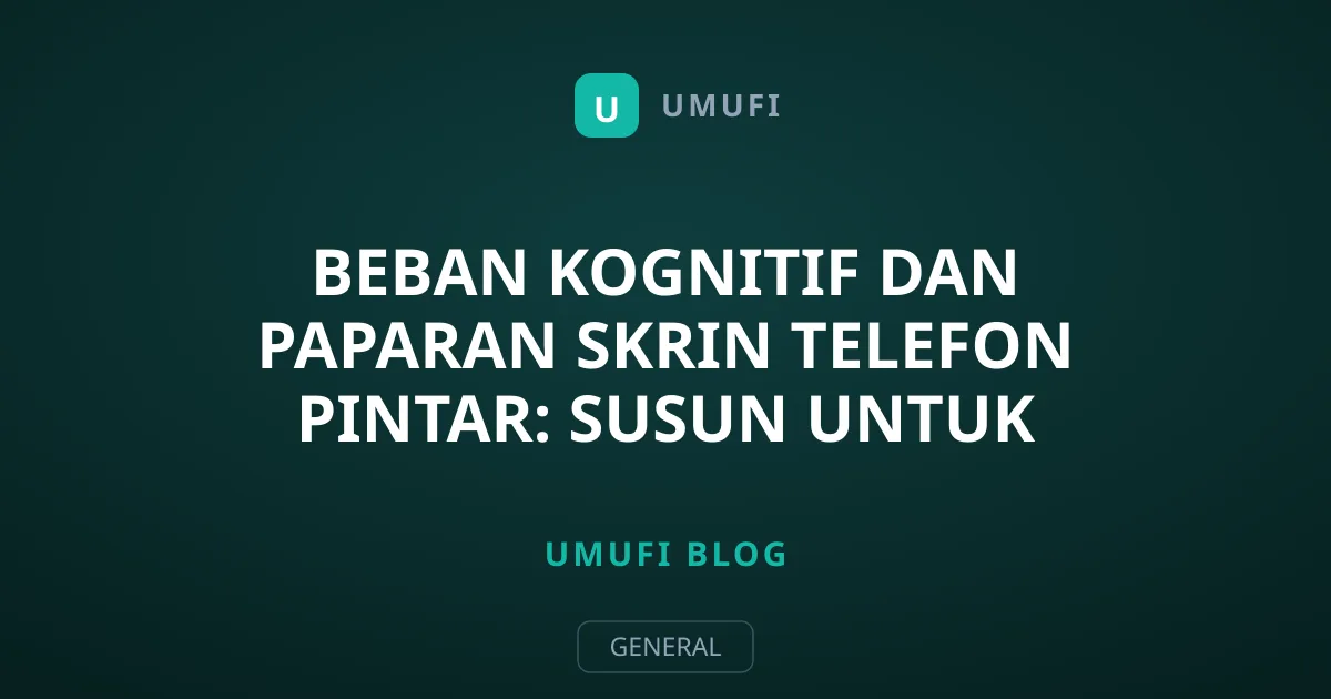 Beban Kognitif dan Paparan Skrin Telefon Pintar: Susun untuk Minda Tenang