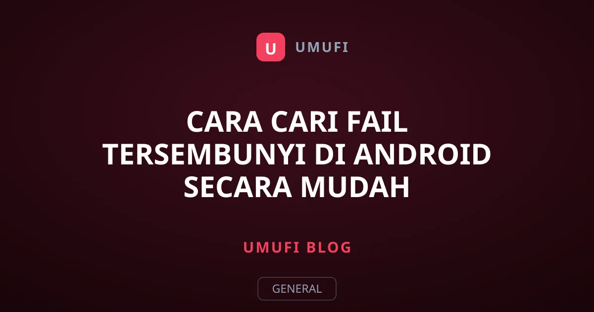 Cara Cari Fail Tersembunyi di Android Secara Mudah